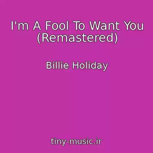 کاور آهنگ I'm A Fool To Want You (Remastered) از Billie Holiday