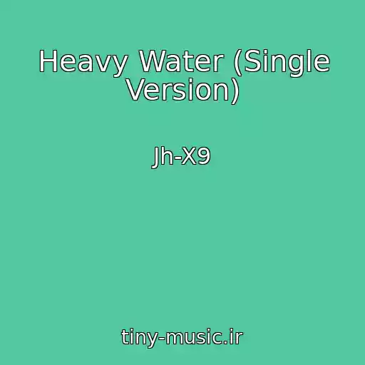 کاور آهنگ Heavy Water (Single Version) از Jh-X9