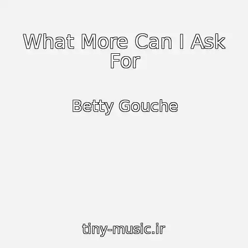 کاور آهنگ What More Can I Ask For از Betty Gouche