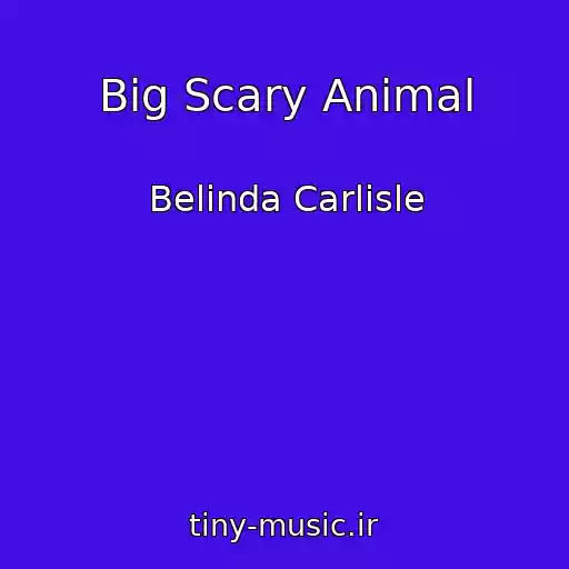 کاور آهنگ Big Scary Animal از Belinda Carlisle