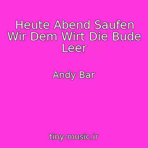 کاور آهنگ Heute Abend Saufen Wir Dem Wirt Die Bude Leer از Andy Bar