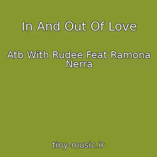 کاور آهنگ In And Out Of Love از Atb With Rudee Feat Ramona Nerra