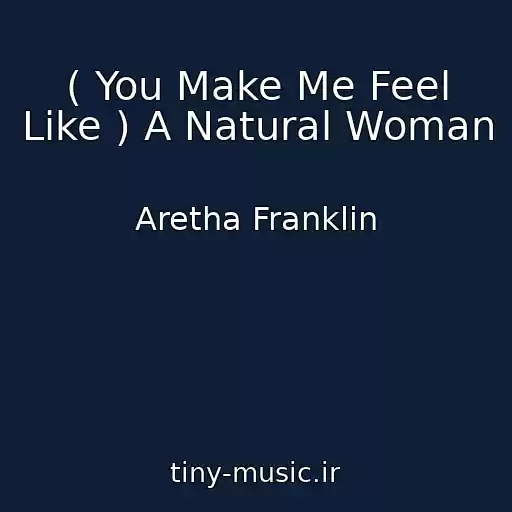 کاور آهنگ ( You Make Me Feel Like ) A Natural Woman از Aretha Franklin
