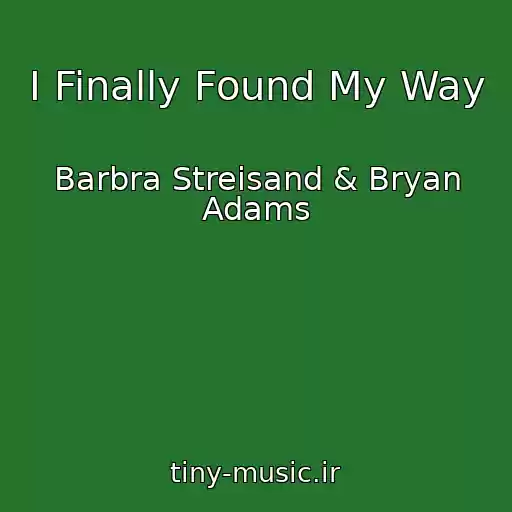 کاور آهنگ I Finally Found My Way از Barbra Streisand & Bryan Adams