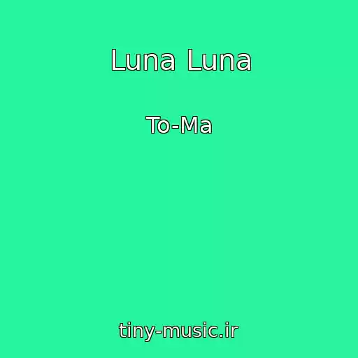 کاور آهنگ Luna Luna از To-Ma