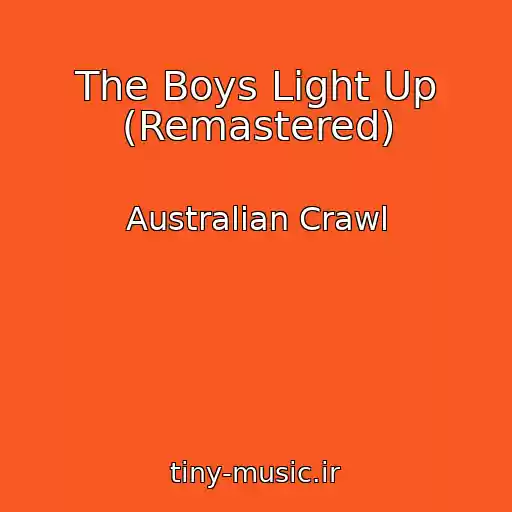 کاور آهنگ The Boys Light Up (Remastered) از Australian Crawl