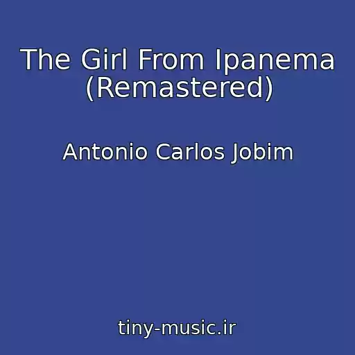 کاور آهنگ The Girl From Ipanema (Remastered) از Antonio Carlos Jobim