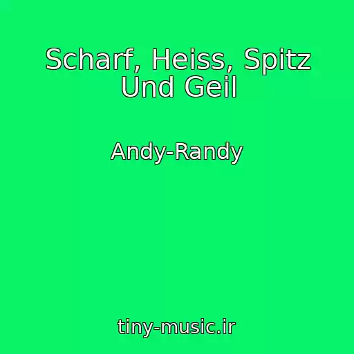 کاور آهنگ Scharf, Heiss, Spitz Und Geil از Andy-Randy