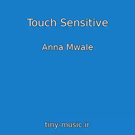کاور آهنگ Touch Sensitive از Anna Mwale