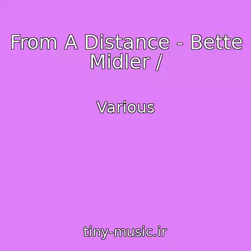 کاور آهنگ From A Distance - Bette Midler / از Various