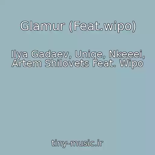 کاور آهنگ Glamur (Feat.wipo) از Ilya Gadaev, Uniqe, Nkeeei, Artem Shilovets Feat. Wipo