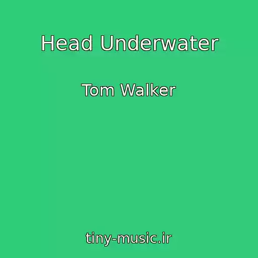 کاور آهنگ Head Underwater از Tom Walker