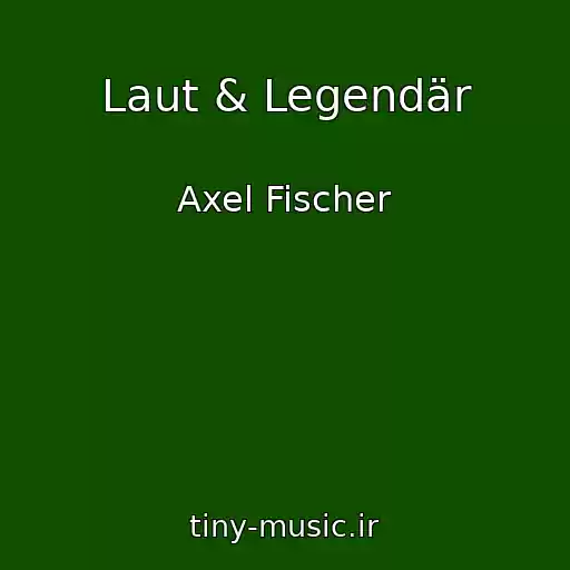 کاور آهنگ Laut & Legendär از Axel Fischer