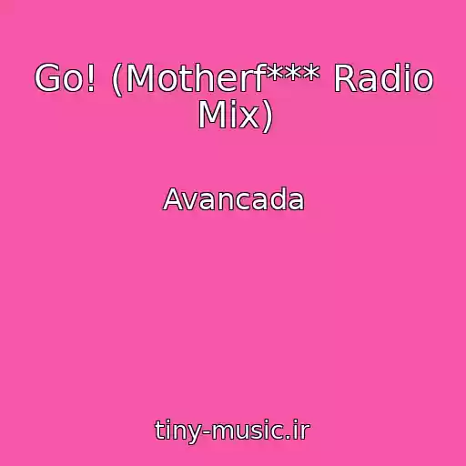 کاور آهنگ Go! (Motherf*** Radio Mix) از Avancada