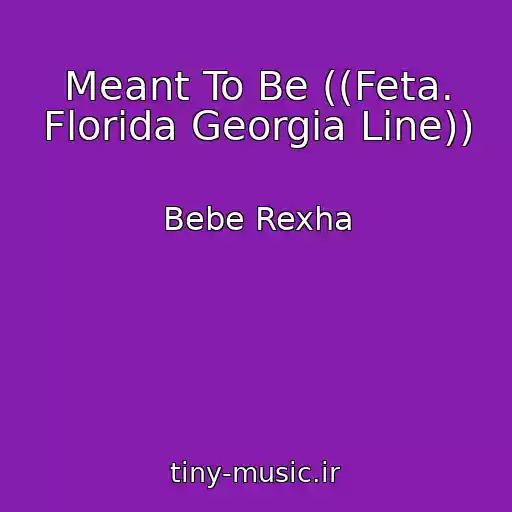 کاور آهنگ Meant To Be ((Feta. Florida Georgia Line)) از Bebe Rexha