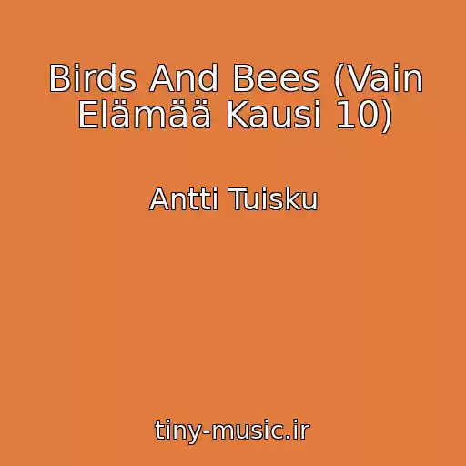 کاور آهنگ Birds And Bees (Vain Elämää Kausi 10) از Antti Tuisku