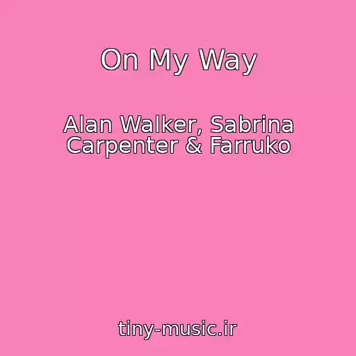 کاور آهنگ On My Way از Alan Walker, Sabrina Carpenter & Farruko