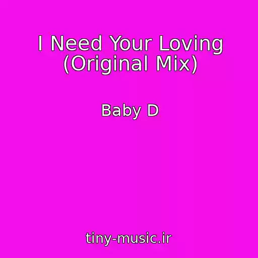 کاور آهنگ I Need Your Loving (Original Mix) از Baby D