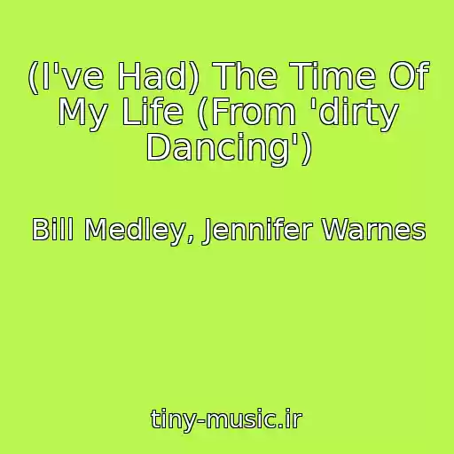 کاور آهنگ (I've Had) The Time Of My Life (From 'dirty Dancing') از Bill Medley, Jennifer Warnes
