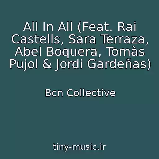 کاور آهنگ All In All (Feat. Rai Castells, Sara Terraza, Abel Boquera, Tomàs Pujol & Jordi Gardeñas) از Bcn Collective