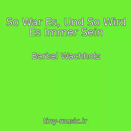 کاور آهنگ So War Es, Und So Wird Es Immer Sein از Barbel Wachholz
