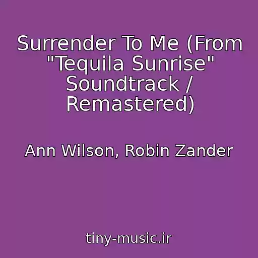 کاور آهنگ Surrender To Me (From "Tequila Sunrise" Soundtrack / Remastered) از Ann Wilson, Robin Zander