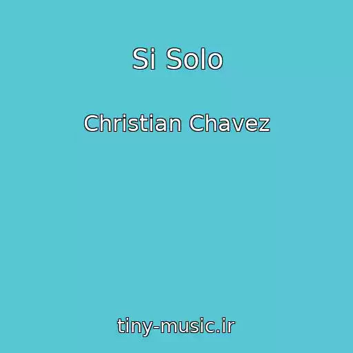 کاور آهنگ Si Solo از Christian Chavez