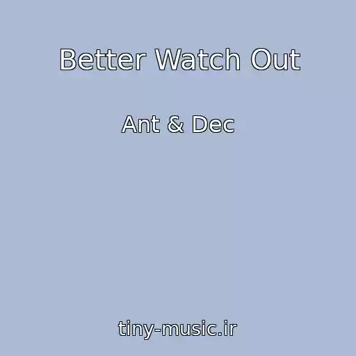 کاور آهنگ Better Watch Out از Ant & Dec