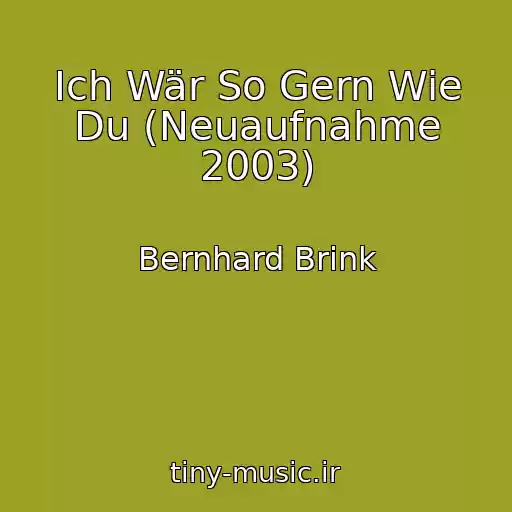 کاور آهنگ Ich Wär So Gern Wie Du (Neuaufnahme 2003) از Bernhard Brink