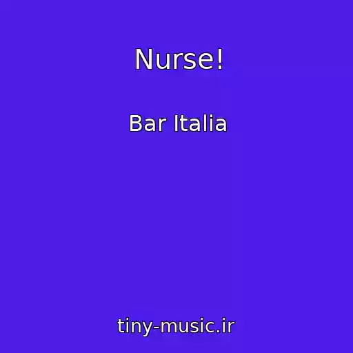 کاور آهنگ Nurse! از Bar Italia