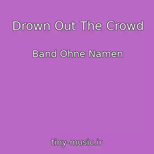 کاور آهنگ Drown Out The Crowd از Band Ohne Namen