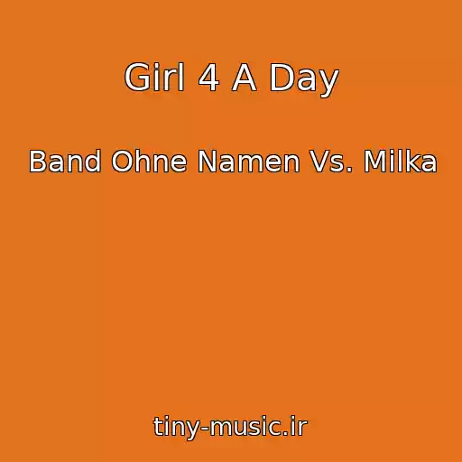 کاور آهنگ Girl 4 A Day از Band Ohne Namen Vs. Milka