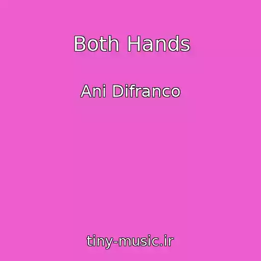 کاور آهنگ Both Hands از Ani Difranco
