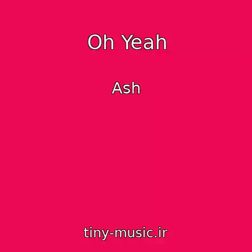 کاور آهنگ Oh Yeah از Ash