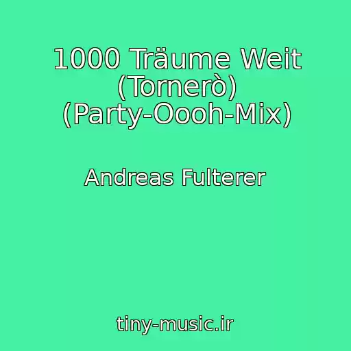 کاور آهنگ 1000 Träume Weit (Tornerò) (Party-Oooh-Mix) از Andreas Fulterer