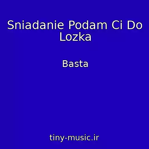 کاور آهنگ Sniadanie Podam Ci Do Lozka از Basta