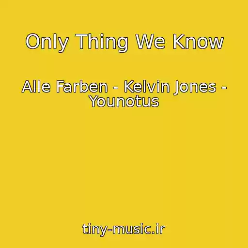 کاور آهنگ Only Thing We Know از Alle Farben - Kelvin Jones - Younotus