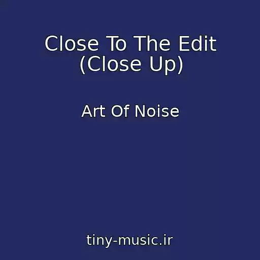 کاور آهنگ Close To The Edit (Close Up) از Art Of Noise