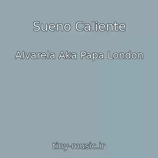 کاور آهنگ Sueno Caliente از Alvarela Aka Papa London