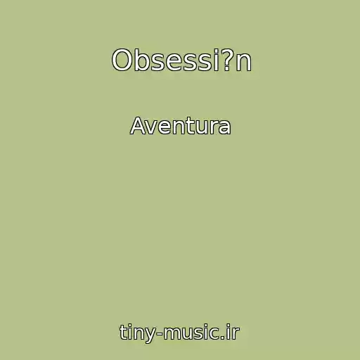 کاور آهنگ Obsessi?n از Aventura