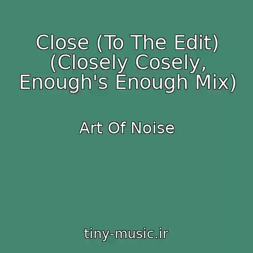 کاور آهنگ Close (To The Edit) (Closely Cosely, Enough's Enough Mix) از Art Of Noise