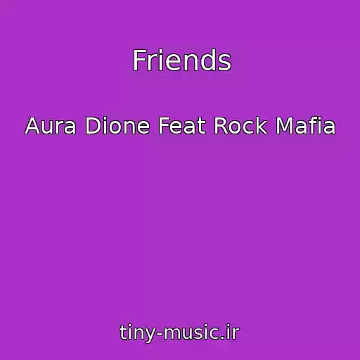 کاور آهنگ Friends از Aura Dione Feat Rock Mafia