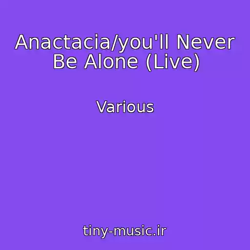 کاور آهنگ Anactacia/you'll Never Be Alone (Live) از Various