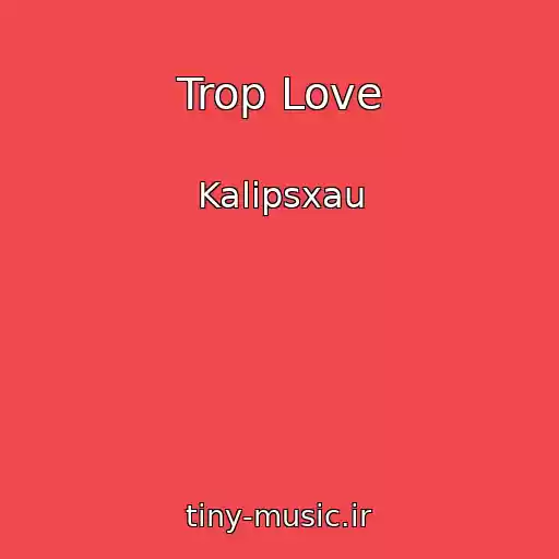 کاور آهنگ Trop Love از Kalipsxau