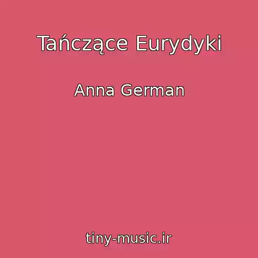 کاور آهنگ Tańczące Eurydyki از Anna German