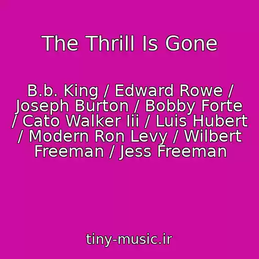 کاور آهنگ The Thrill Is Gone از B.b. King / Edward Rowe / Joseph Burton / Bobby Forte / Cato Walker Iii / Luis Hubert / Modern Ron Levy / Wilbert Freeman / Jess Freeman