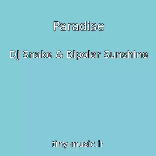 کاور آهنگ Paradise از Dj Snake & Bipolar Sunshine