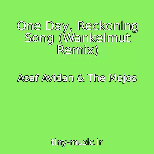 کاور آهنگ One Day, Reckoning Song (Wankelmut Remix) از Asaf Avidan & The Mojos