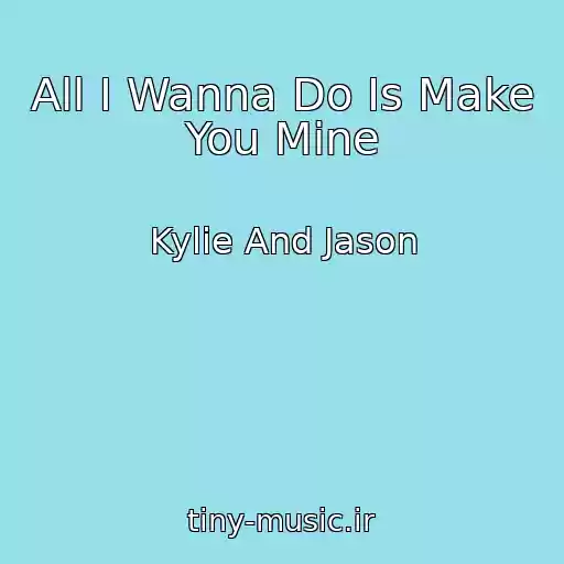 کاور آهنگ All I Wanna Do Is Make You Mine از Kylie And Jason