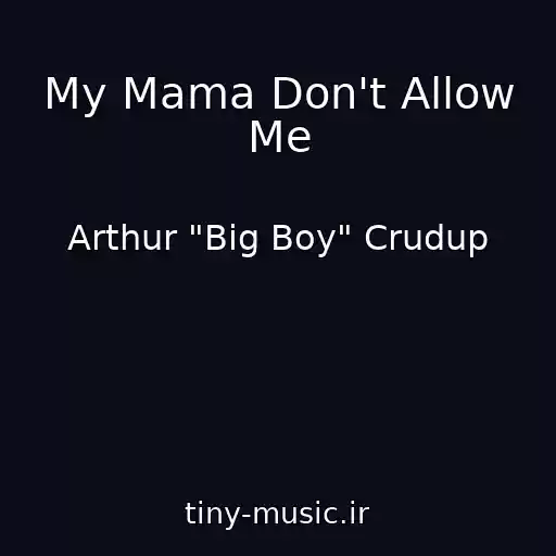 کاور آهنگ My Mama Don't Allow Me از Arthur "Big Boy" Crudup